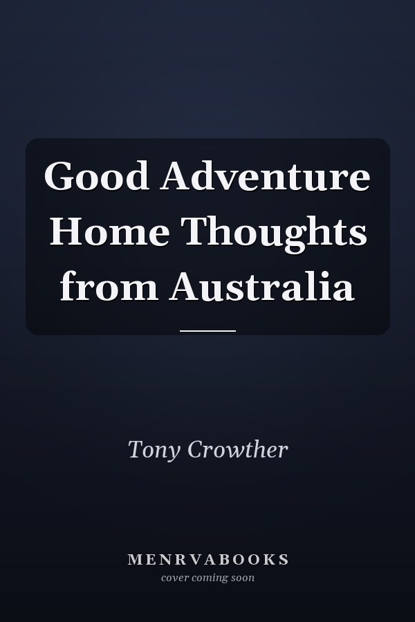 Good Adventure Home Thoughts from Australia