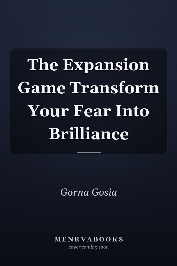 The Expansion Game Transform Your Fear Into Brilliance
