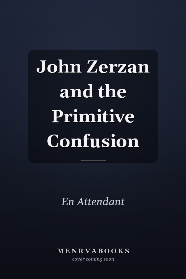 John Zerzan and the Primitive Confusion