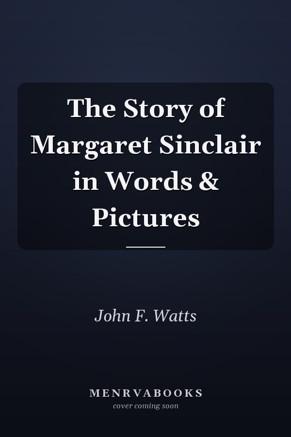 The Story of Margaret Sinclair in Words & Pictures