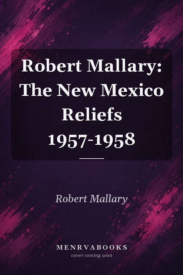 Robert Mallary: The New Mexico Reliefs 1957-1958
