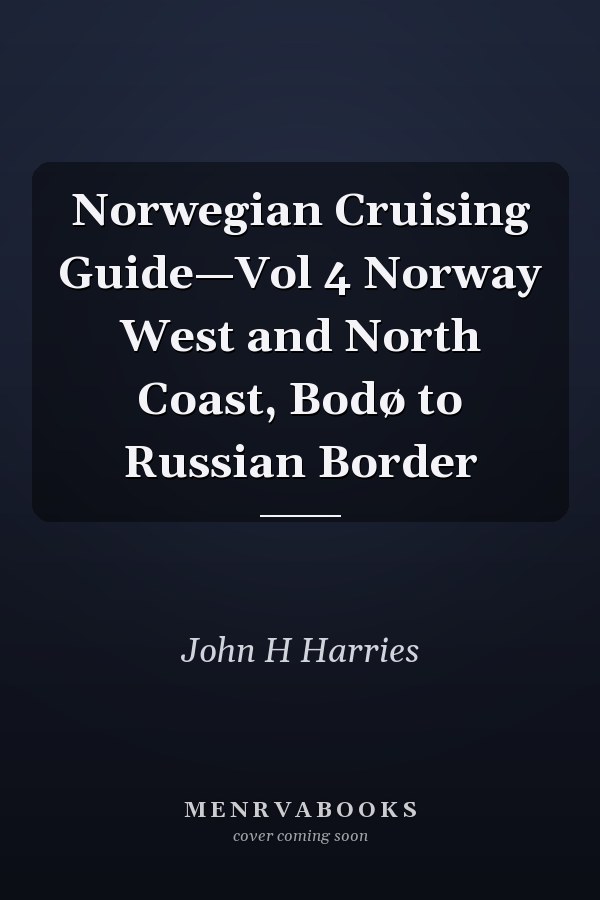Norwegian Cruising Guide—Vol 4 Norway West and North Coast, Bodø to Russian Border