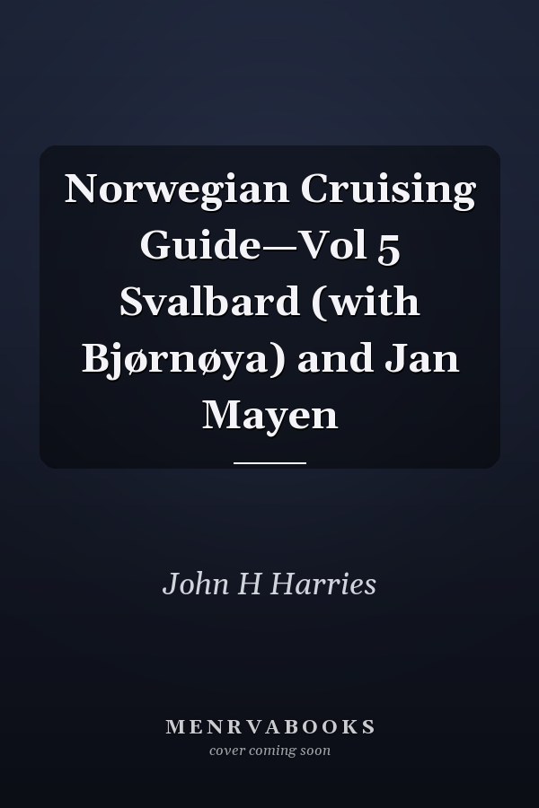Norwegian Cruising Guide—Vol 5 Svalbard (with Bjørnøya) and Jan Mayen