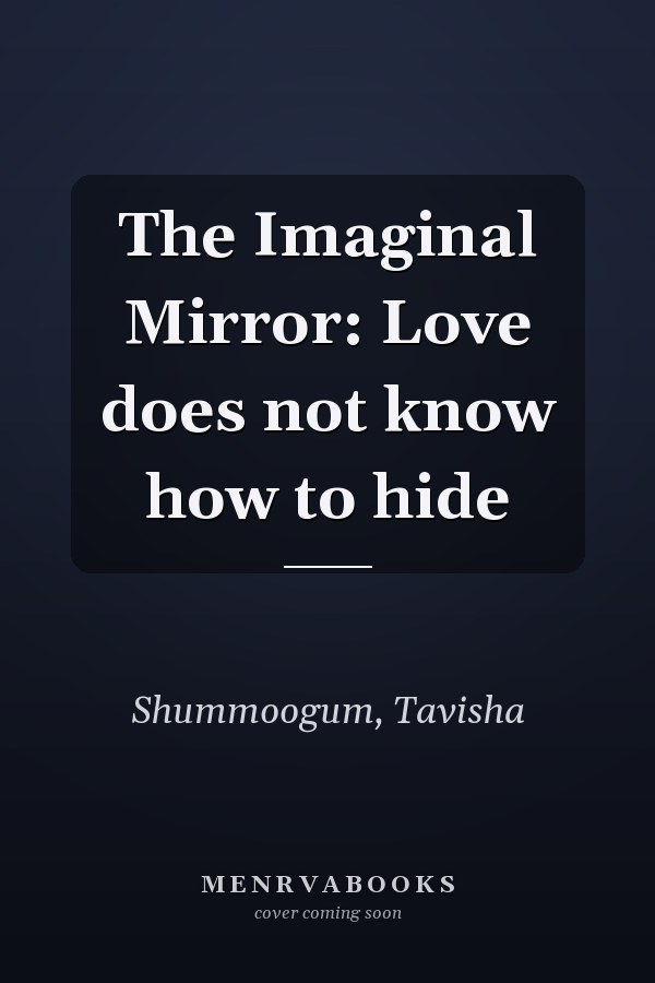 The Imaginal Mirror: Love does not know how to hide