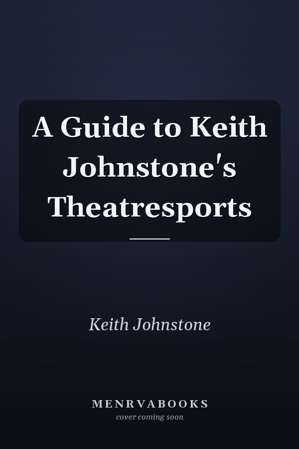 A Guide to Keith Johnstone's Theatresports