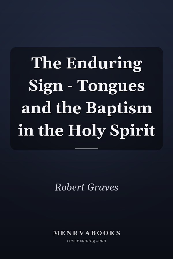 The Enduring Sign - Tongues and the Baptism in the Holy Spirit
