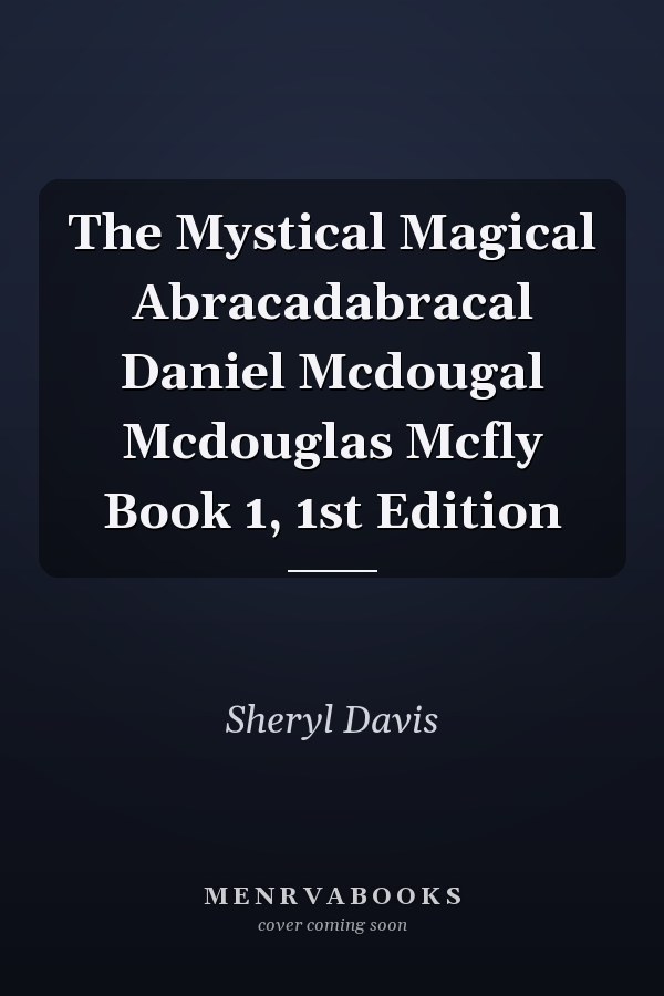 The Mystical Magical Abracadabracal Daniel Mcdougal Mcdouglas Mcfly Book 1, 1st Edition