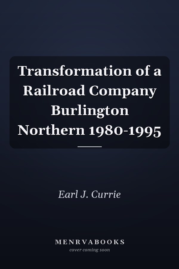 Transformation of a Railroad Company Burlington Northern 1980-1995