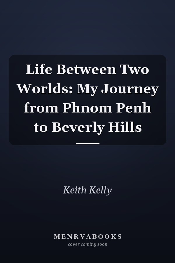 Life Between Two Worlds: My Journey from Phnom Penh to Beverly Hills