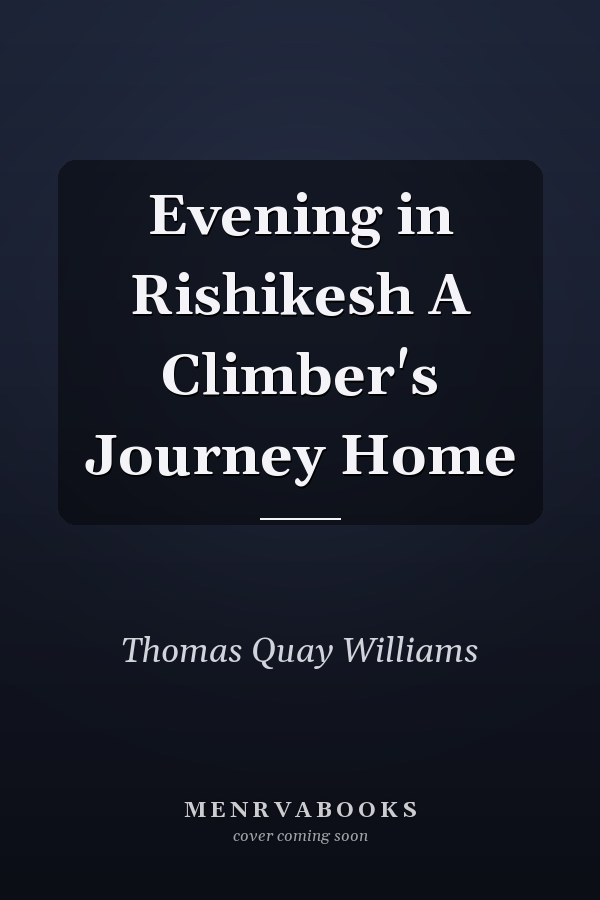 Evening in Rishikesh A Climber's Journey Home