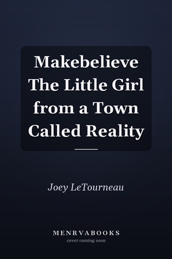 Makebelieve The Little Girl from a Town Called Reality