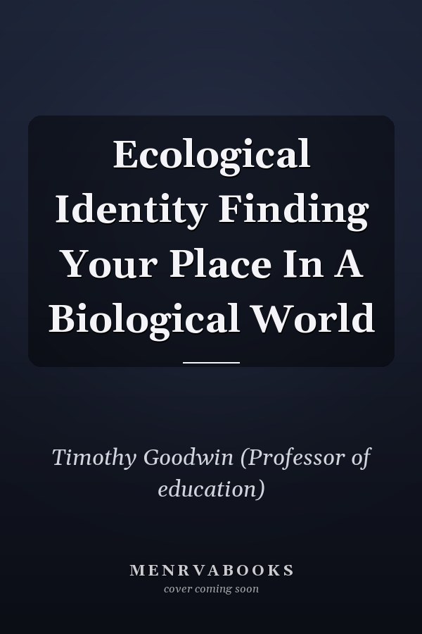 Ecological Identity Finding Your Place In A Biological World