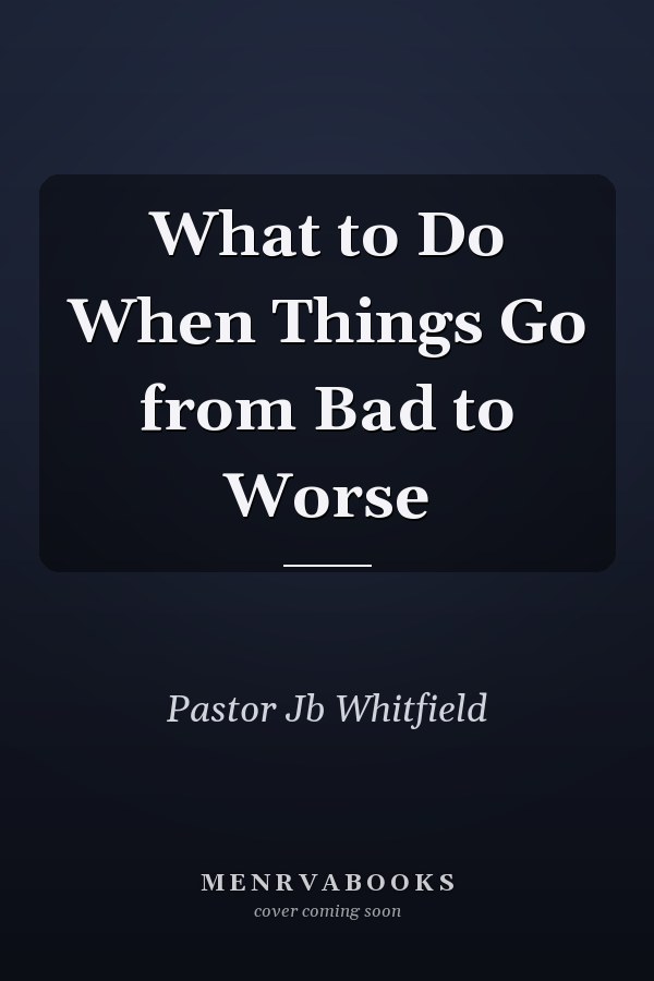 What to Do When Things Go from Bad to Worse