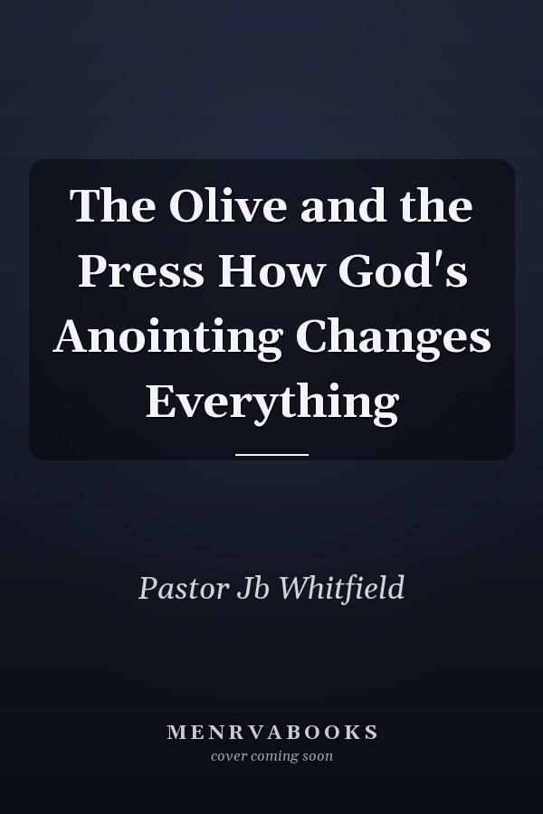 The Olive and the Press How God's Anointing Changes Everything