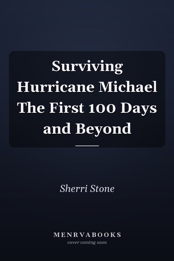 Surviving Hurricane Michael The First 100 Days and Beyond