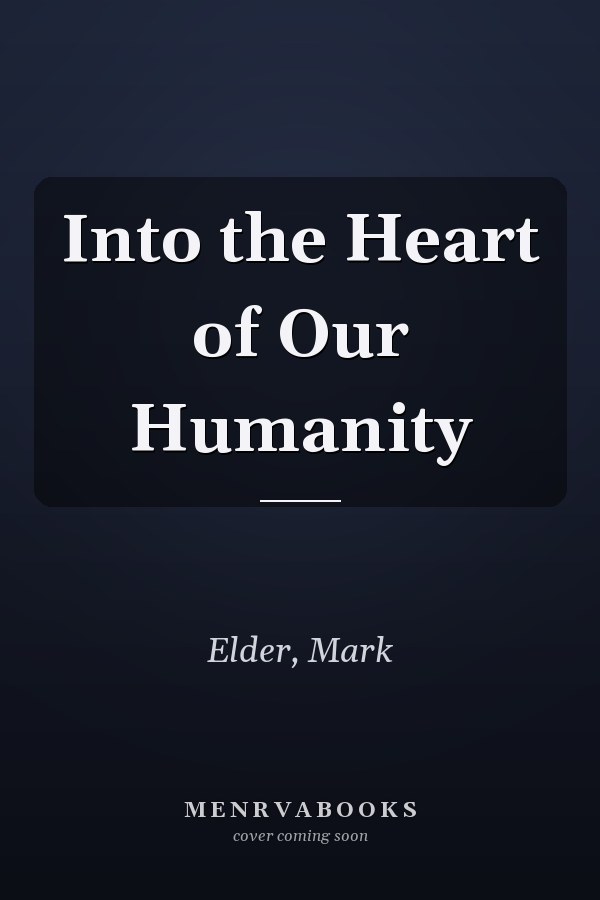 Into the Heart of Our Humanity