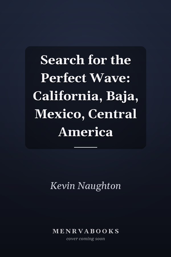 Search for the Perfect Wave: California, Baja, Mexico, Central America