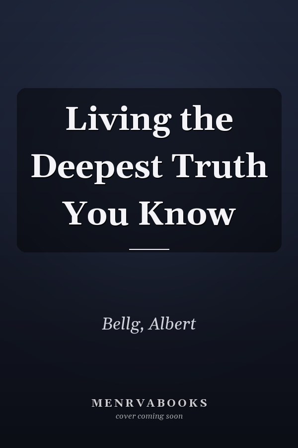 Living the Deepest Truth You Know
