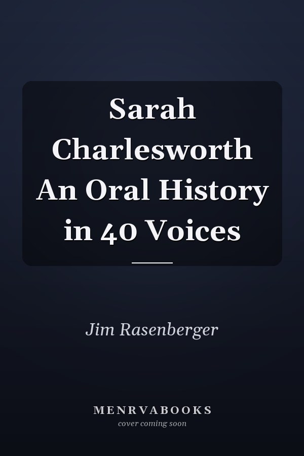 Sarah Charlesworth An Oral History in 40 Voices