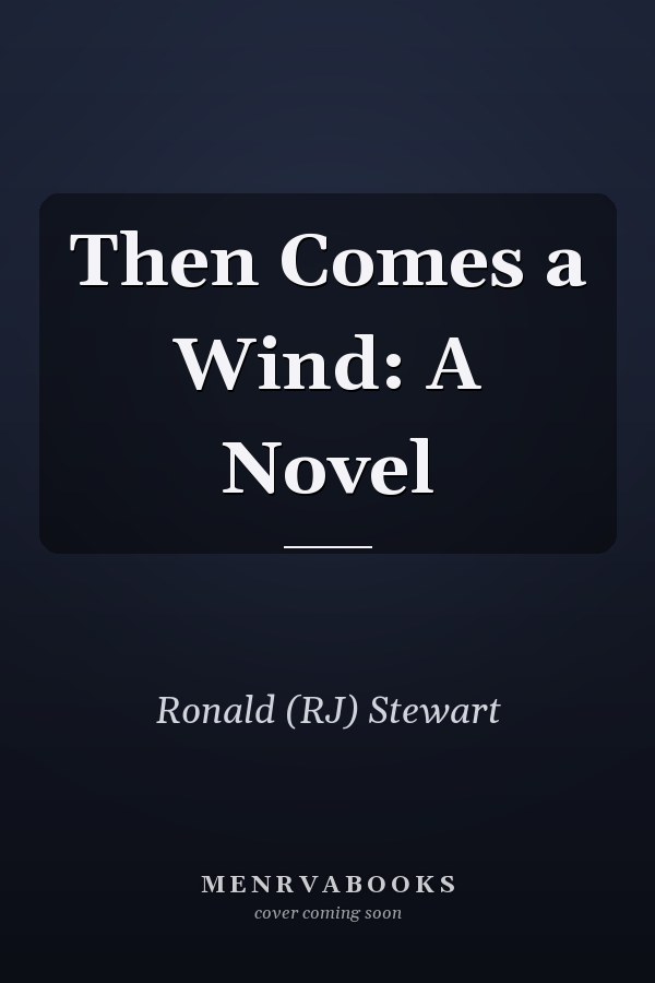 Then Comes a Wind: A Novel