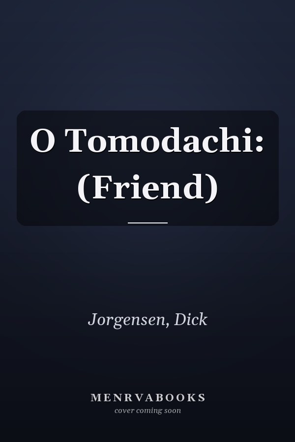 O Tomodachi: (Friend)