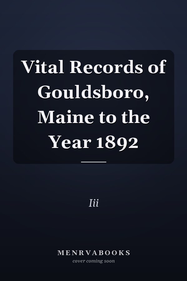 Vital Records of Gouldsboro, Maine to the Year 1892