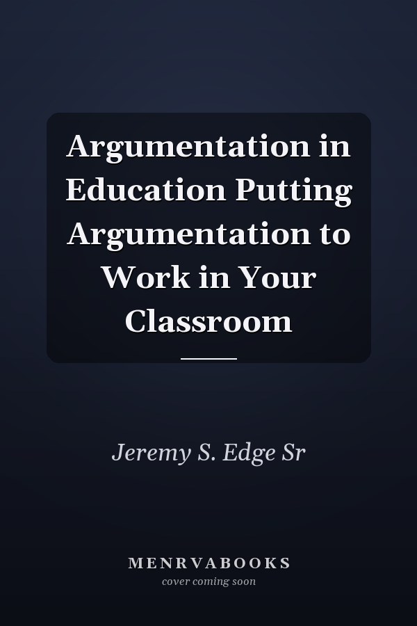 Argumentation in Education Putting Argumentation to Work in Your Classroom