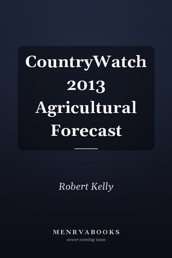 CountryWatch 2013 Agricultural Forecast