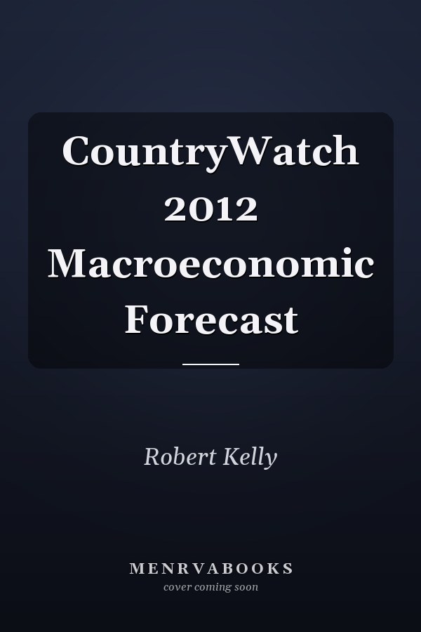CountryWatch 2012 Macroeconomic Forecast