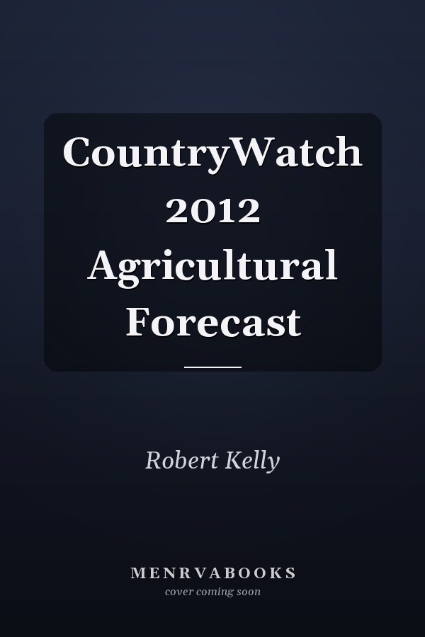 CountryWatch 2012 Agricultural Forecast