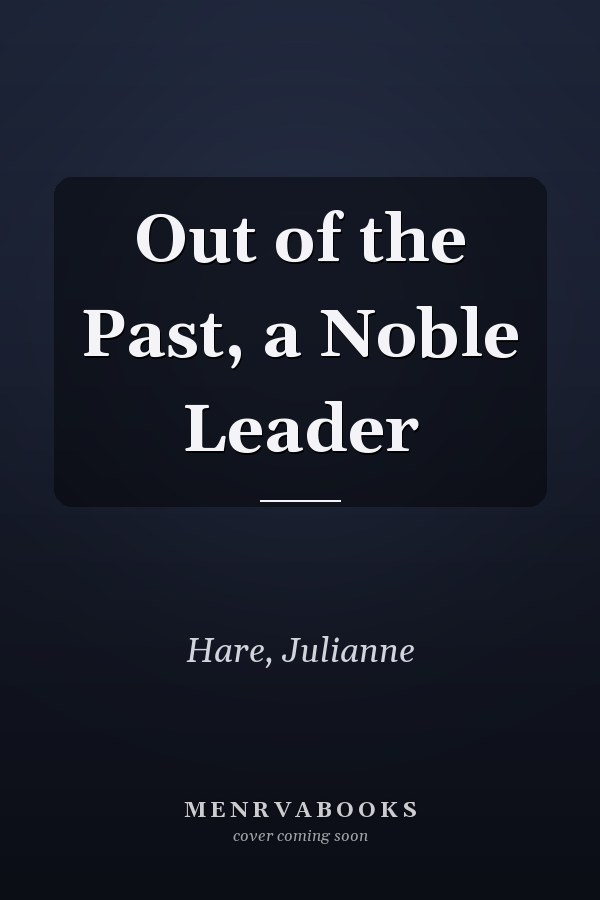 Out of the Past, a Noble Leader