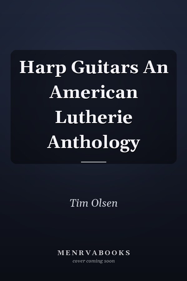 Harp Guitars An American Lutherie Anthology