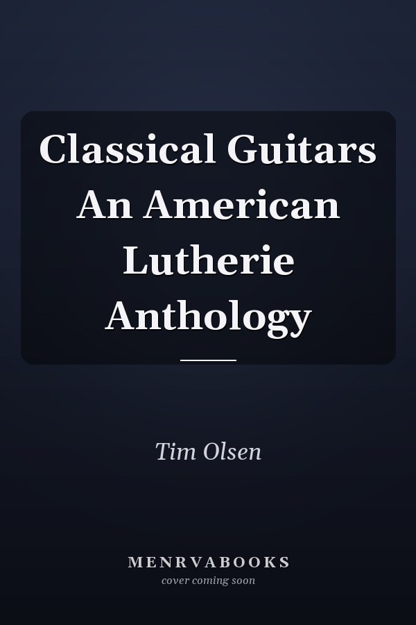 Classical Guitars An American Lutherie Anthology