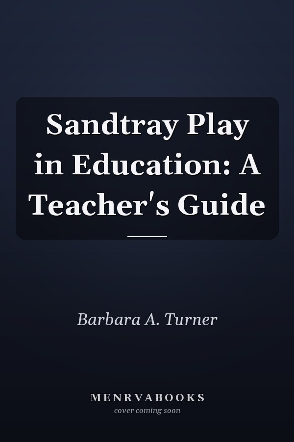 Sandtray Play in Education: A Teacher's Guide