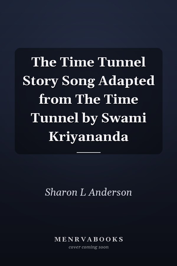 The Time Tunnel Story Song Adapted from The Time Tunnel by Swami Kriyananda