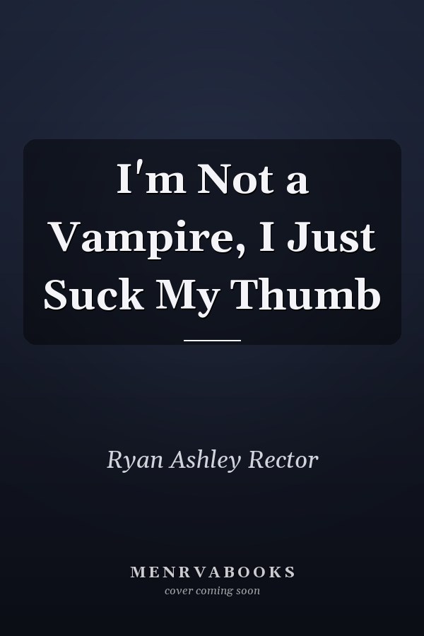 I'm Not a Vampire, I Just Suck My Thumb