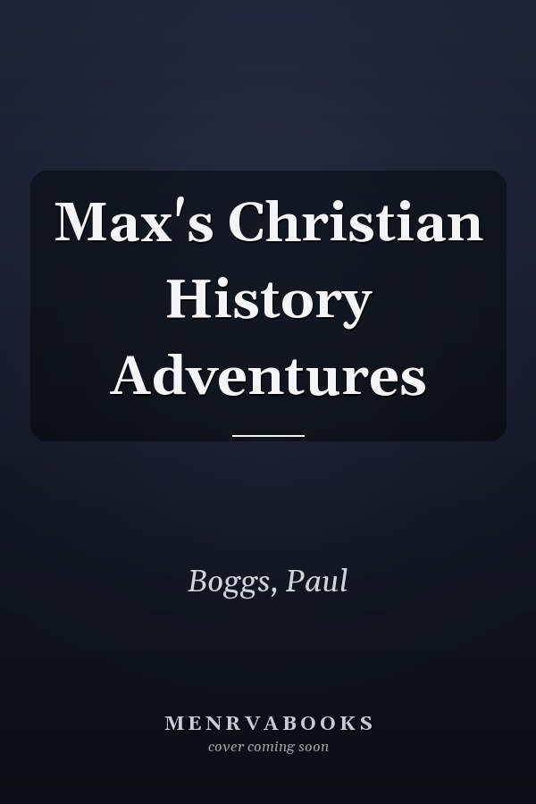Max's Christian History Adventures
