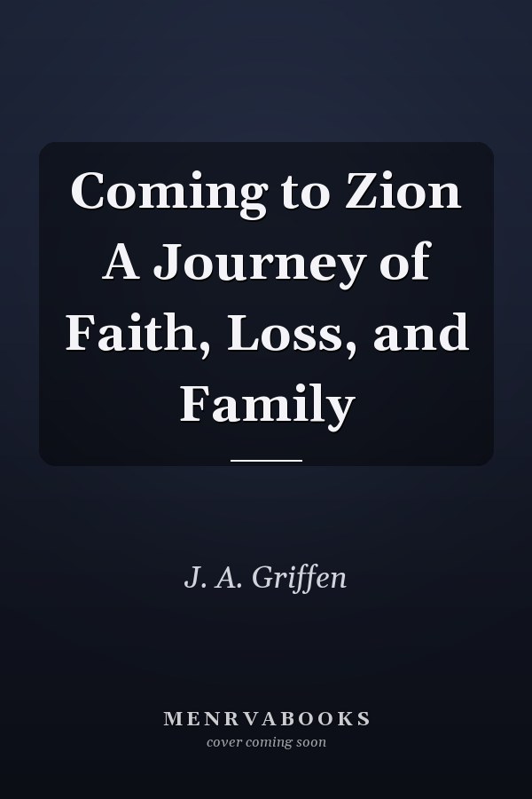 Coming to Zion A Journey of Faith, Loss, and Family