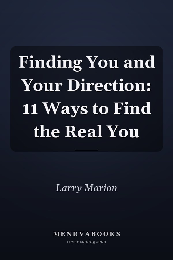 Finding You and Your Direction: 11 Ways to Find the Real You