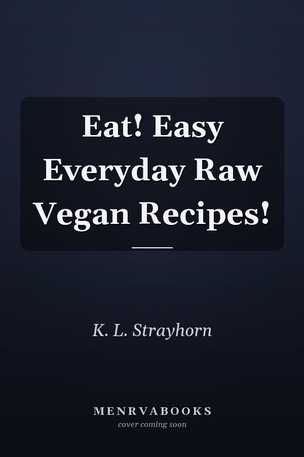 Eat! Easy Everyday Raw Vegan Recipes!