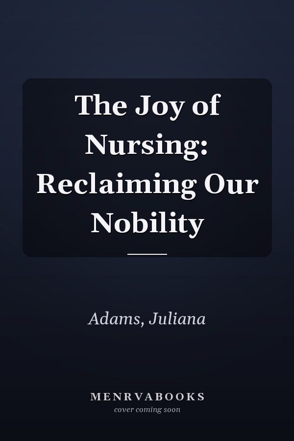 The Joy of Nursing: Reclaiming Our Nobility