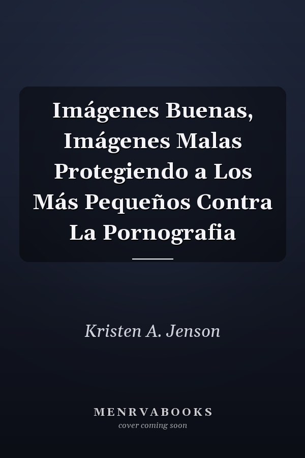 Imágenes Buenas, Imágenes Malas Protegiendo a Los Más Pequeños Contra La Pornografia