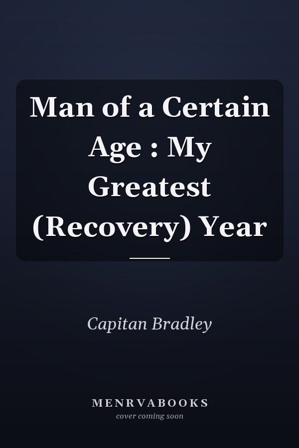 Man of a Certain Age : My Greatest (Recovery) Year