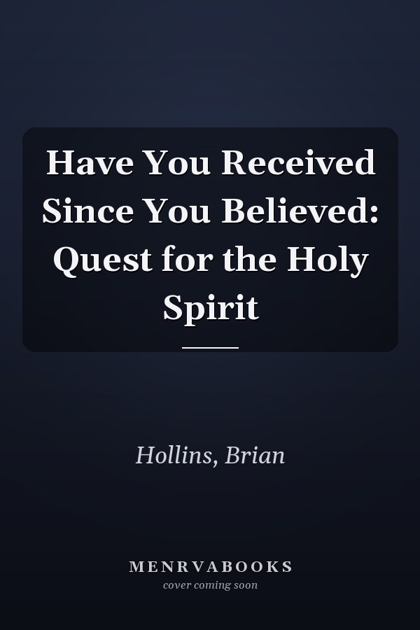 Have You Received Since You Believed: Quest for the Holy Spirit