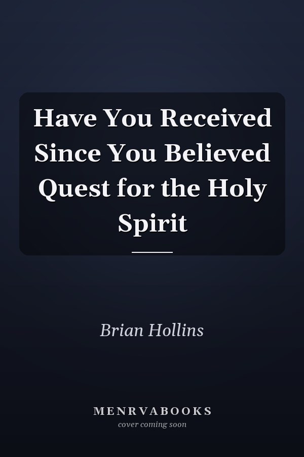 Have You Received Since You Believed Quest for the Holy Spirit