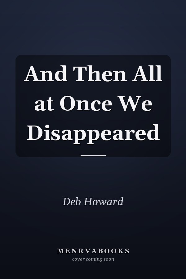 And Then All at Once We Disappeared