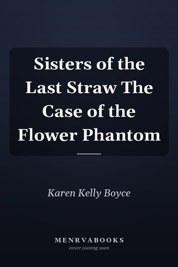Sisters of the Last Straw The Case of the Flower Phantom