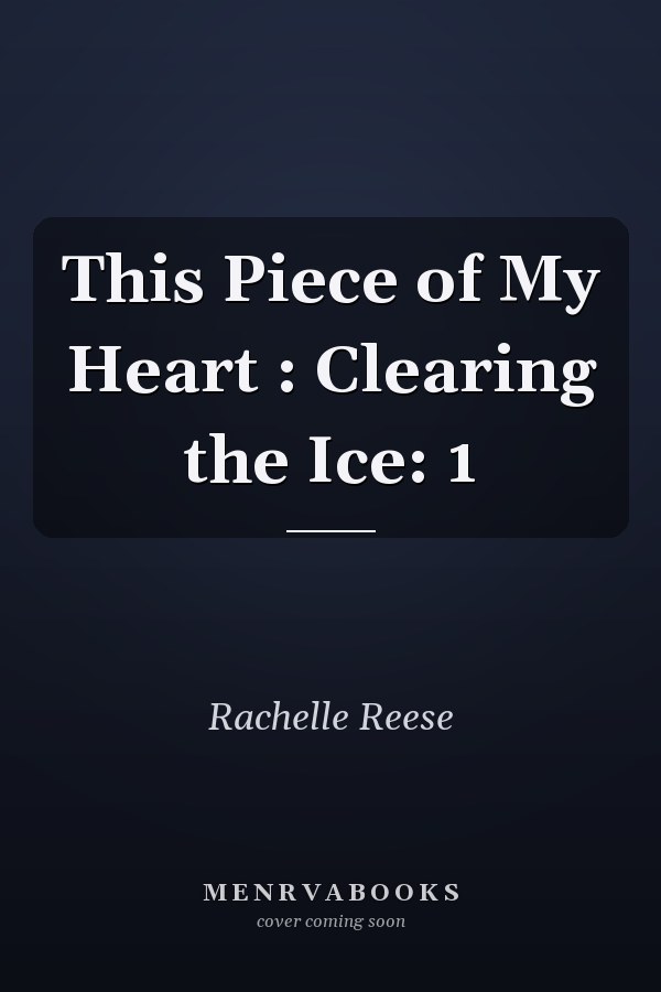 This Piece of My Heart : Clearing the Ice: 1