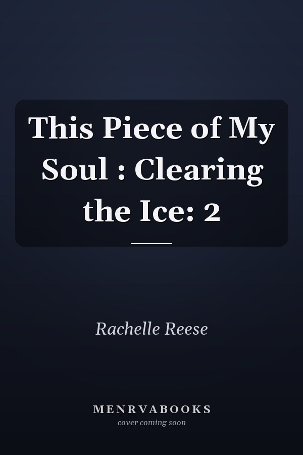 This Piece of My Soul : Clearing the Ice: 2