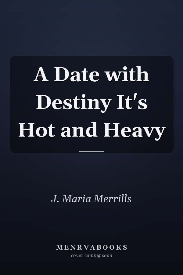 A Date with Destiny It's Hot and Heavy